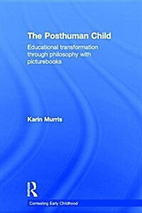 The Posthuman Child : Educational Transformation Through Philosophy with Picturebooks (Hardcover)