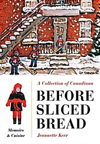 Before Sliced Bread: Memoirs & Cuisine (Paperback)