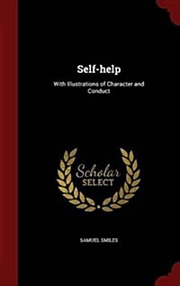 Self-Help: With Illustrations of Character and Conduct (Hardcover)