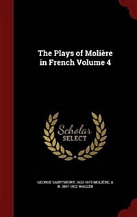 The Plays of Moli?e in French Volume 4 (Hardcover)