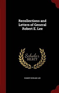 Recollections and Letters of General Robert E. Lee (Hardcover)