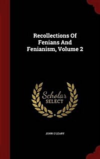 Recollections of Fenians and Fenianism, Volume 2 (Hardcover)