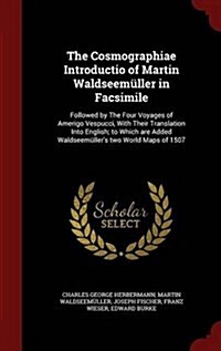 The Cosmographiae Introductio of Martin Waldseem?ler in Facsimile: Followed by the Four Voyages of Amerigo Vespucci, with Their Translation Into Engl (Hardcover)