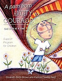 A Path from Anxiety to Courage - One Step at a Time (Paperback)