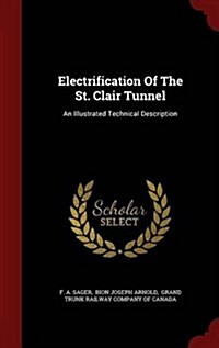 Electrification of the St. Clair Tunnel: An Illustrated Technical Description (Hardcover)