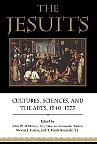 The Jesuits: Cultures, Sciences, and the Arts, 1540-1773 (Paperback)