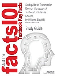 Studyguide for Transmission Electron Microscopy: A Textbook for Materials Science by Williams, David B. (Paperback)