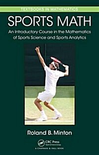 Sports Math: An Introductory Course in the Mathematics of Sports Science and Sports Analytics (Hardcover)