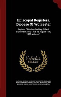 Episcopal Registers. Diocese of Worcester: Register of Bishop Godfrey Giffard, September 23rd, 1268, to August 15th, 1301, Volume 1 (Hardcover)