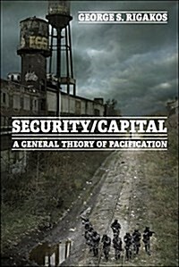 Security/Capital : A General Theory of Pacification (Paperback)