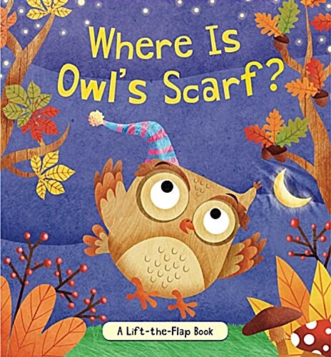 Where Is Owls Scarf?: A Lift-The-Flap Book (Board Books)