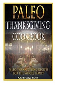Paleo Thanksgiving Cookbook: Paleo Thanksgiving Recipes for the Whole Family (Paperback)