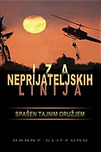 Iza Neprijateljskih Linija Spa?en Tajnim Oru?jem - Croatian (Paperback)