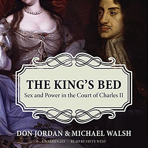 The Kings Bed: Sex and Power in the Court of Charles II (MP3 CD)