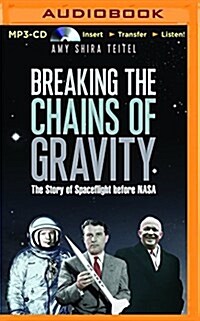Breaking the Chains of Gravity: The Story of Spaceflight Before NASA (MP3 CD)