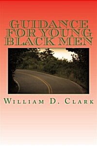 Guidance for Young Black Men: Volume 1 the Basics (Paperback)