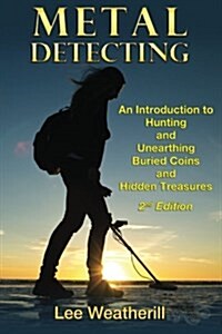 Metal Detecting: An Introduction to Hunting and Unearthing Buried Coins and Hidden Treasures (Paperback)