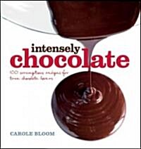 Intensely Chocolate: 100 Scrumptious Recipes for True Chocolate Lovers (Hardcover)