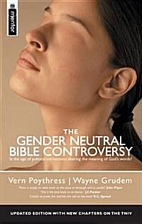 The Gender Neutral Bible Controversy : Is the Age of Political Correctness Altering the Meaning of Gods Words? (Paperback)