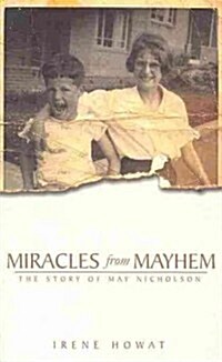 Miracles from Mayhem : The Story of May Nicholson (Paperback)