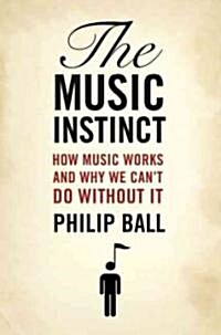 Music Instinct: How Music Works and Why We Cant Do Without It (Hardcover)