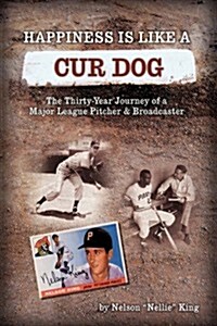 Happiness Is Like a Cur Dog: The Thirty-Year Journey of a Major League Baseball Pitcher and Broadcaster                                                (Hardcover)