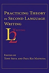 Practicing Theory in Second Language Writing (Paperback)