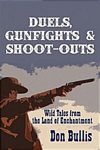 Duels, Gunfights & Shoot-Outs (Paperback)