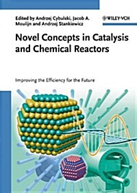 Novel Concepts in Catalysis and Chemical Reactors: Improving the Efficiency for the Future (Hardcover)