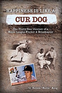 Happiness Is Like a Cur Dog: The Thirty-Year Journey of a Major League Baseball Pitcher and Broadcaster (Paperback)