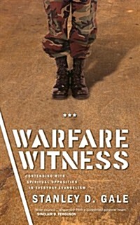 Warfare Witness : Contending with Spiritual opposition in everyday evangelism (Paperback)