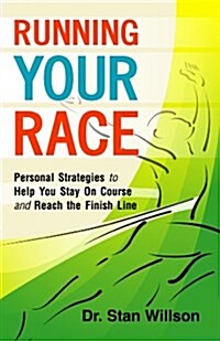 Running Your Race: Personal Strategies to Help You Stay on Course and Reach the Finish Line (Paperback)