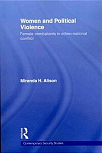 Women and Political Violence : Female Combatants in Ethno-National Conflict (Paperback)