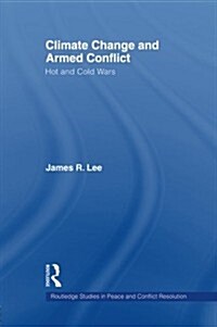 Climate Change and Armed Conflict : Hot and Cold Wars (Paperback)