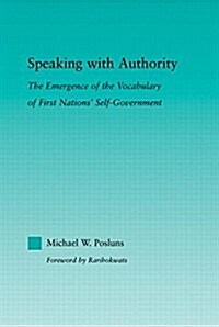 Speaking with Authority : The Emergence of the Vocabulary of First Nations Self-Government (Paperback)
