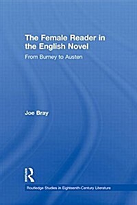 The Female Reader in the English Novel : From Burney to Austen (Paperback)