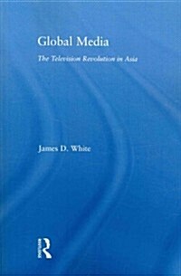 Global Media : The Television Revolution in Asia (Paperback)