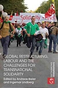 Global Restructuring, Labour and the Challenges for Transnational Solidarity (Hardcover)