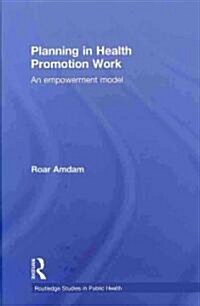 Planning in Health Promotion Work : An Empowerment Model (Hardcover)