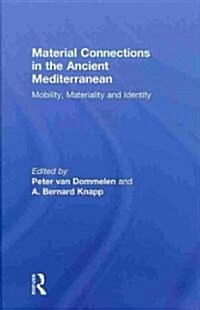 Material Connections in the Ancient Mediterranean : Mobility, Materiality and Identity (Hardcover)