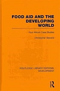 Food Aid and the Developing World : Four African Case Studies (Hardcover)