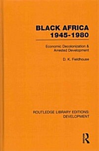 Black Africa 1945-1980 : Economic Decolonization and Arrested Development (Hardcover)