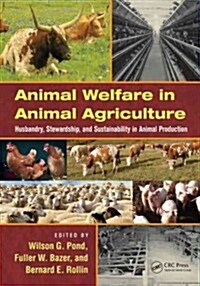 Animal Welfare in Animal Agriculture: Husbandry, Stewardship, and Sustainability in Animal Production (Hardcover)
