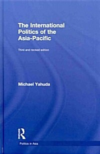 The International Politics of the Asia Pacific : Third and Revised Edition (Hardcover, 3 New edition)