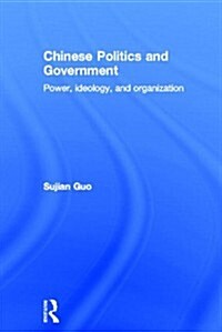 Chinese Politics and Government : Power, Ideology and Organization (Hardcover)