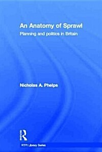An Anatomy of Sprawl : Planning and Politics in Britain (Hardcover)