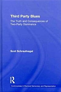 Third Party Blues : The Truth and Consequences of Two-Party Dominance (Hardcover)