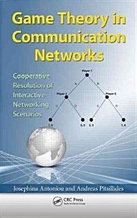 Game Theory in Communication Networks: Cooperative Resolution of Interactive Networking Scenarios (Hardcover)