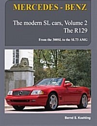 Mercedes-Benz, the Modern SL Cars, the R129: From the 300sl to the Sl73 AMG (Paperback)