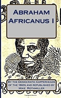 Abraham Africanus I: His Secret Life. the Mysteries of the White House (Paperback)